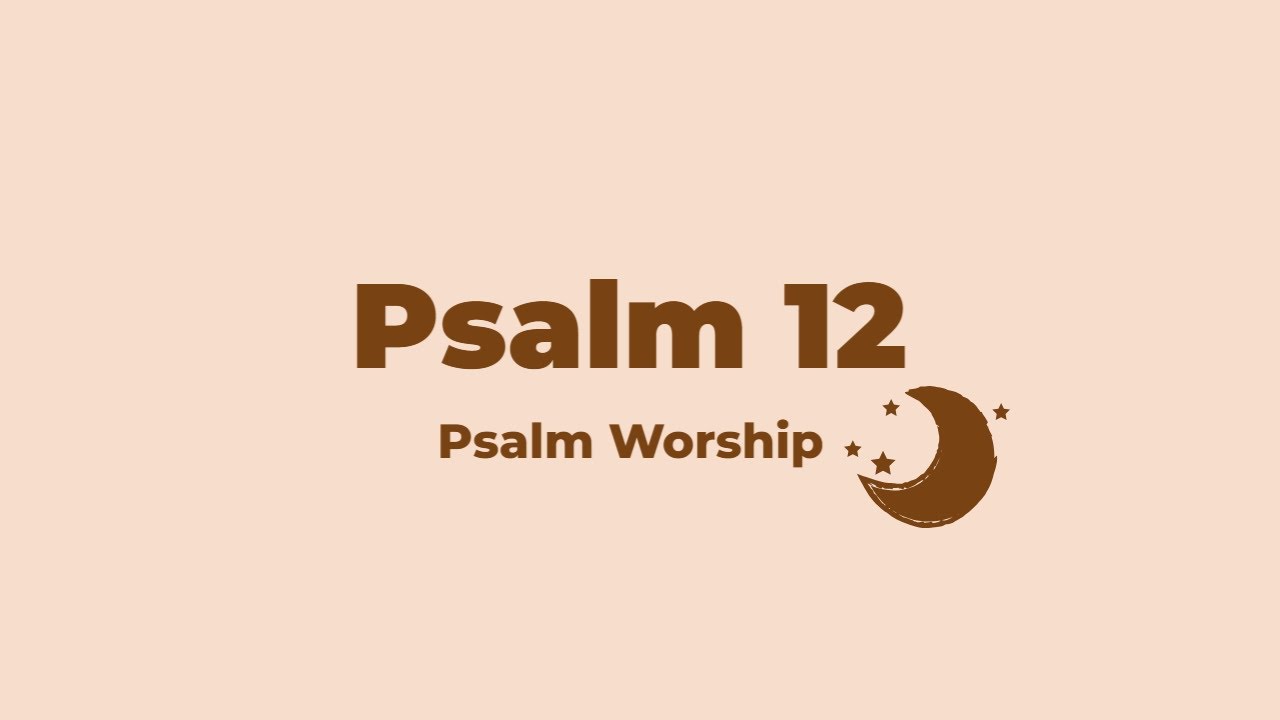 Psalm Worship Songs | Psalm 12 Praise & Worship
