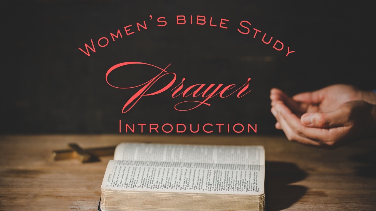 Women's Bible Study: Introduction to Prayer