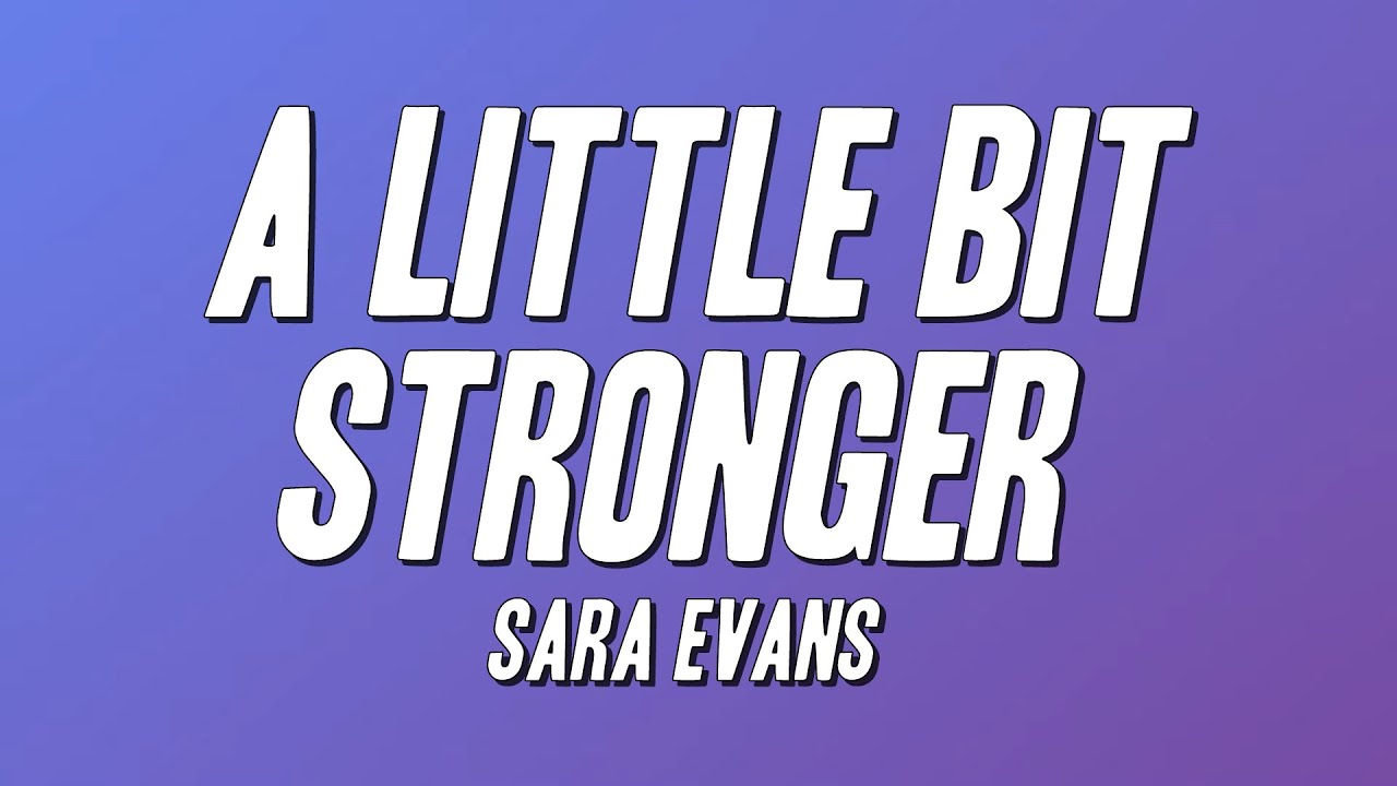 Sara Evans - A Little Bit Stronger (Lyrics)