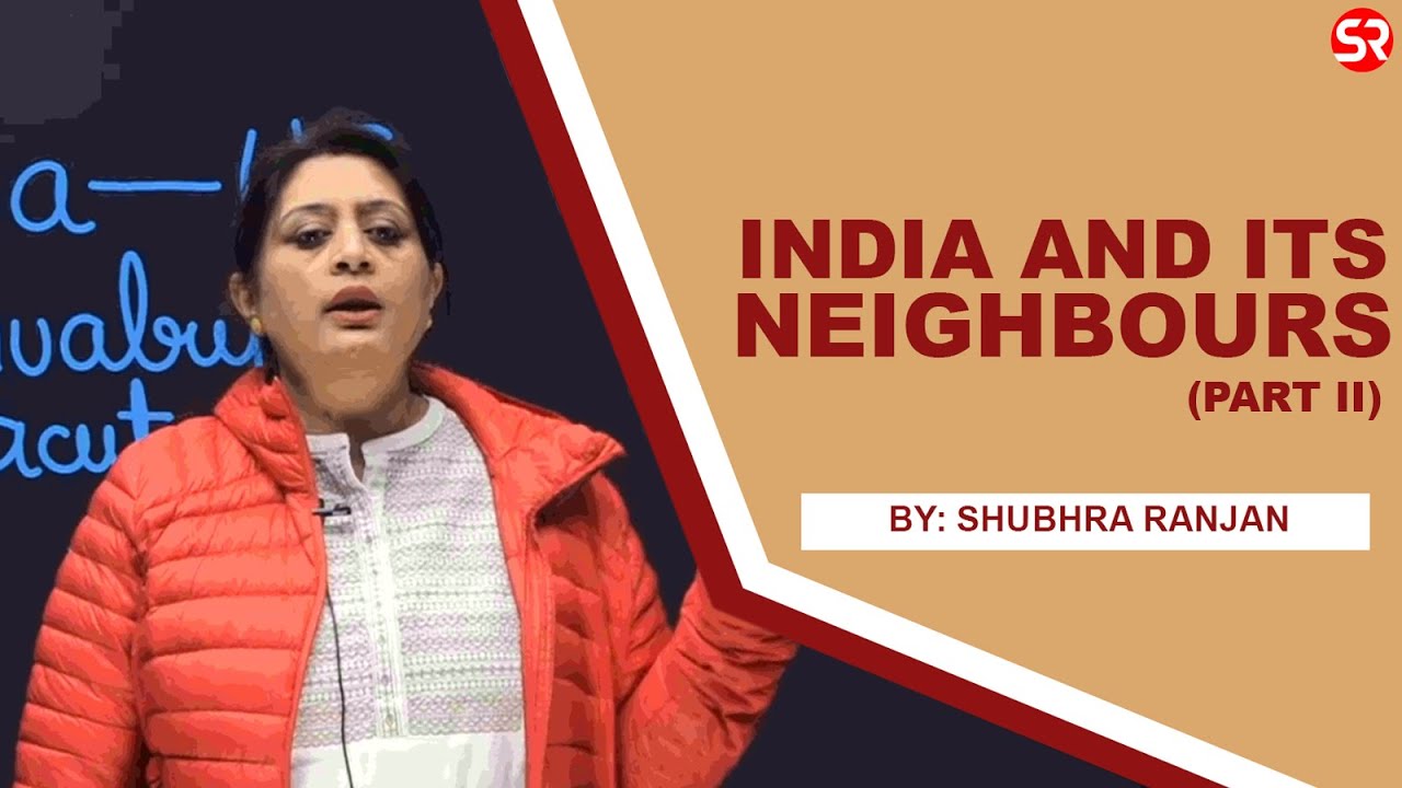 India and its Neighbours | Regional, Global, Bilateral Groupings & Agreements | IR | Shubhra Ranjan