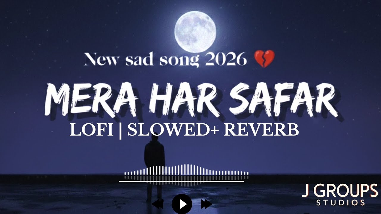 Mera Har Safar (Slowed + Reverb) | Lofi Sad Song | J Groups Studios