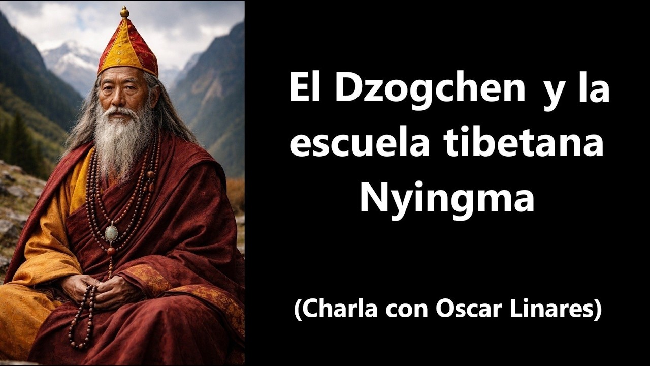 El Dzogchen y la escuela tibetana Nyingma (charla con Oscar Linares)
