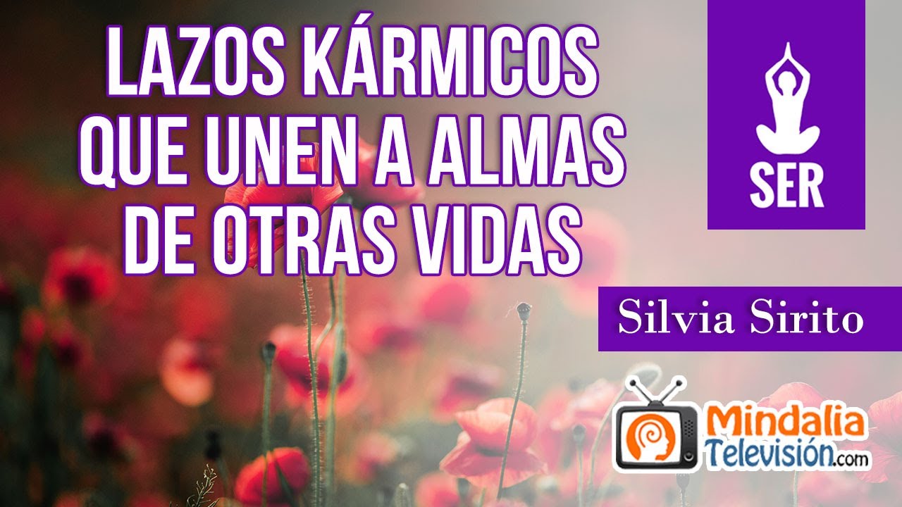 Lazos kármicos que unen a Almas de otras vidas. Entrevista a Silvia Sirito