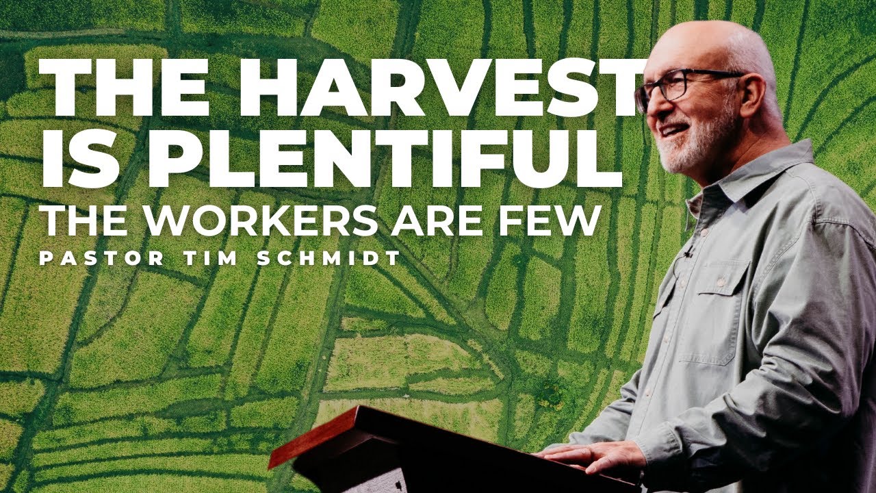 The Harvest is Plentiful but the Workers are Few | Pastor Tim Schmidt