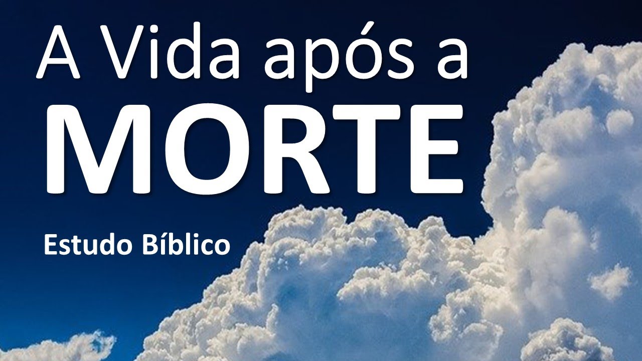 A vida após a morte -  Estudo Bíblico