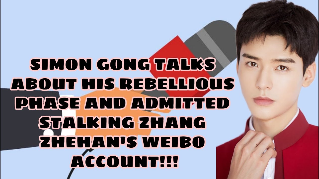 Simon Gong Talked About Zhang Zhehan; Admitted He Searched Han-Ge's Weibo Before WOH!!