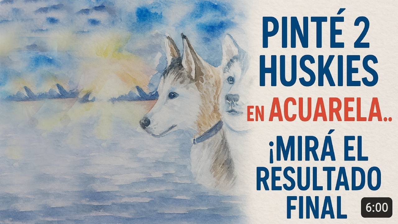 &ldquo;&iexcl;No vas a creer el resultado! Acuarela de Huskies en 6 minutos&rdquo;