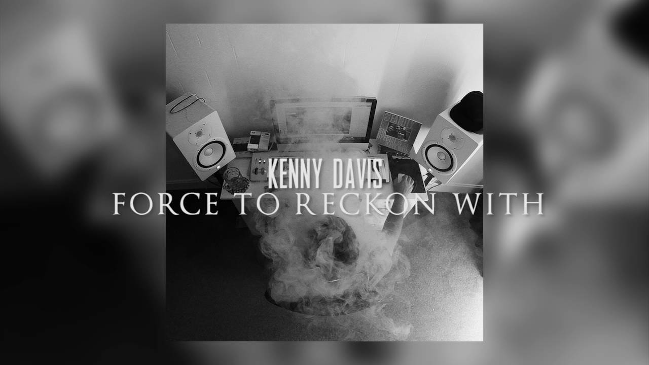 Kenny Davis - Force To Reckon With (OUT NOW!)