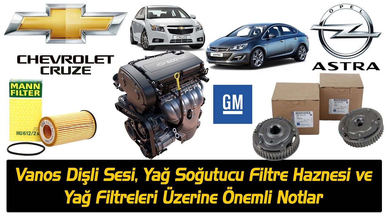 CHEVROLET CRUZE Vanos Dişli Sesi Yağ Soğutucu Filtre Haznesi ve Yağ Filtreleri Üzerine Önemli Notlar