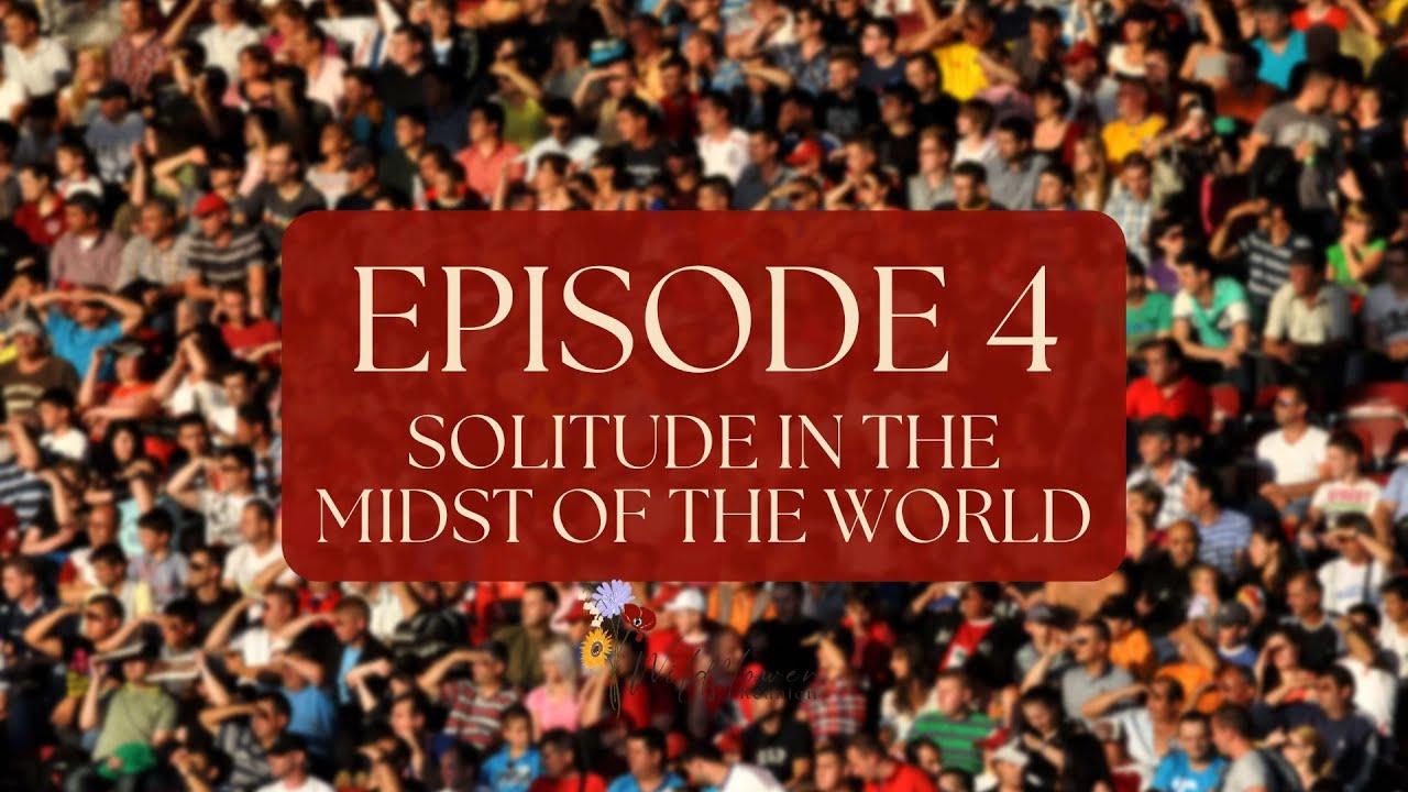 Episode 4 - Solitude in the Midst of the World
