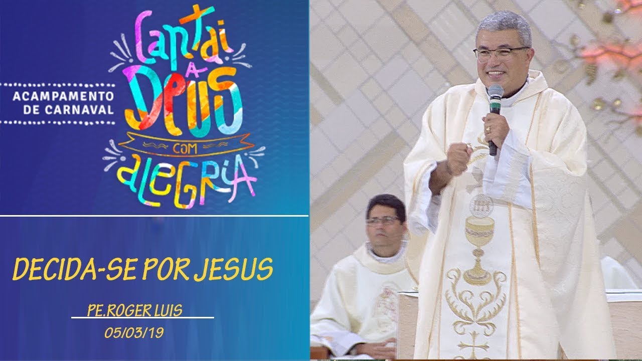 Decida-se por Jesus - Padre Roger Luis  (05/03/19)