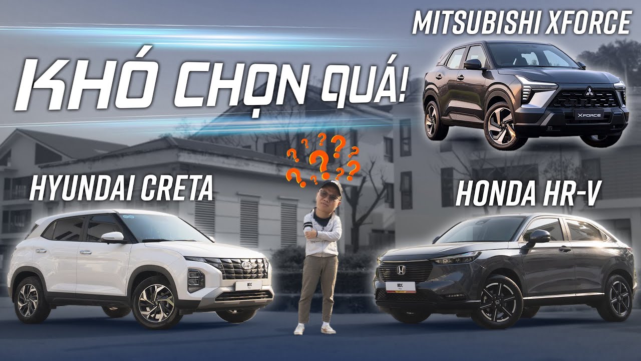 680 triệu chọn Mitsubishi Xforce Premium, Hyundai Creta CC hay Honda HR-V G?