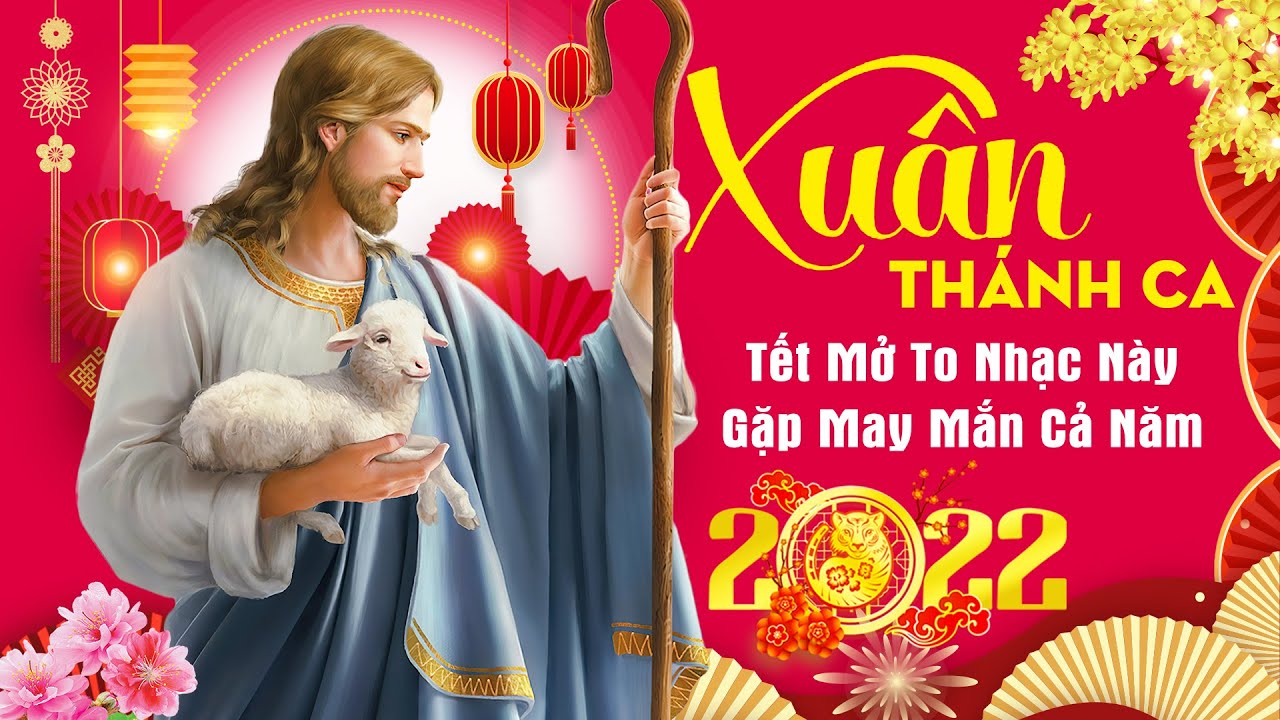 Nhạc Xu&acirc;n Th&aacute;nh Ca 2022 Hay Nhất - Th&aacute;nh Ca M&ugrave;a Xu&acirc;n 2022 Tết Mở To Nhạc N&agrave;y, Gặp May Mắn Cả Năm
