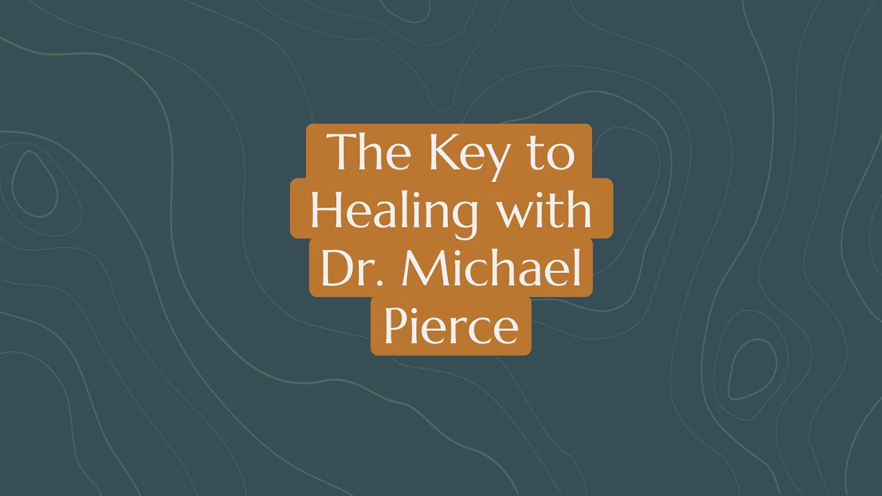 Episode 122: The Key to Healing with Dr. Michael Pierce