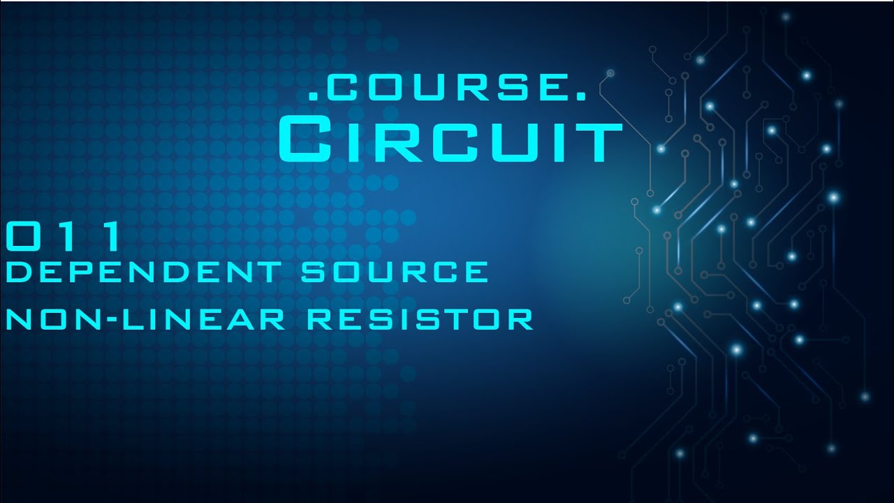 Circuit 011.Dependent Source & Non-Linear Resistor