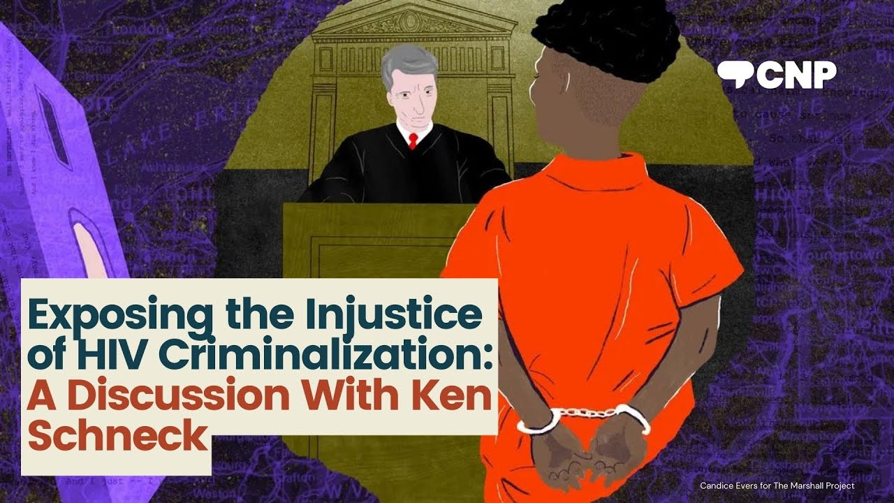 Exposing the Injustice of HIV Criminalization: A Discussion With Ken Schneck