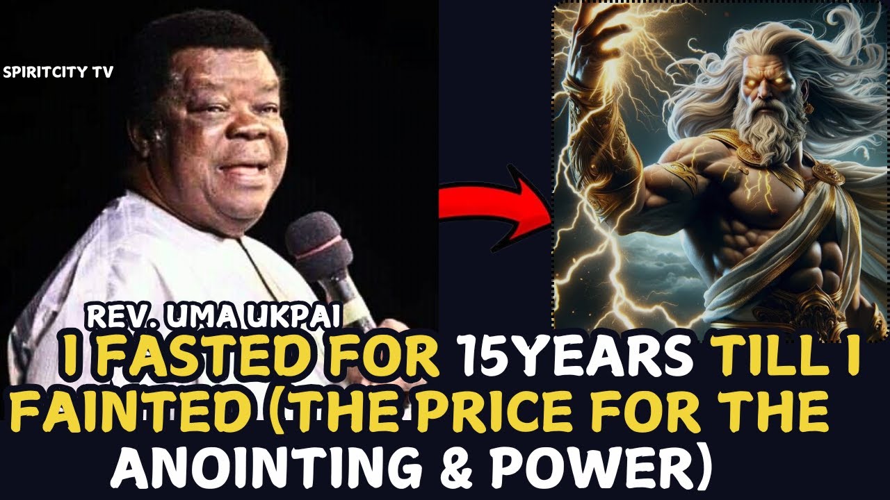 I FASTED FOR 15YEARS TILL I  FAINTED ( THE PRICE FOR THE ANOINTING & POWER) REV.UMA UKPAI