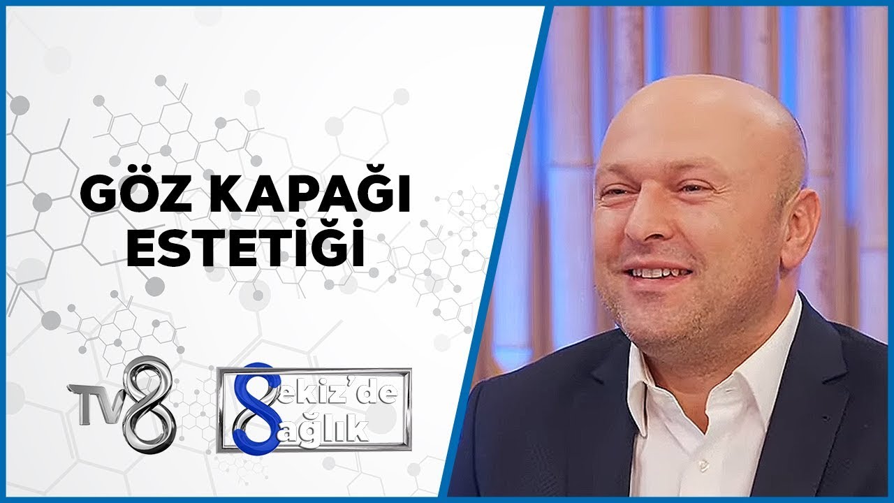 Göz Kapağı Estetiği | Yrd. Doç. Dr. Fatih Atmaca | 8'de Sağlık
