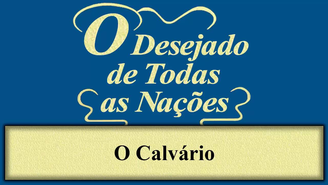 O Desejado de Todas as Nações - Capítulo 78 - O Calvário
