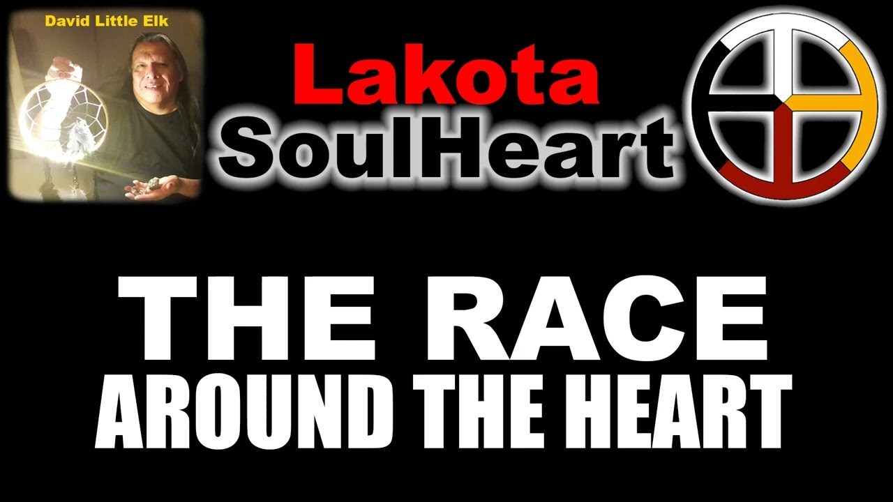 David Little Elk - The Race Around The Heart - Lakota SoulHeart