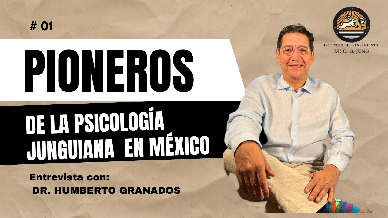 Pioneros de la Psicología Analítica en México-Entrevista 01 Dr  Humberto Granados
