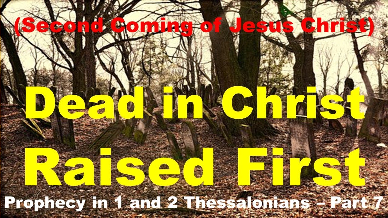 Why the Dead in Christ are Raised First on the Last Day? - Second Coming of Jesus Christ