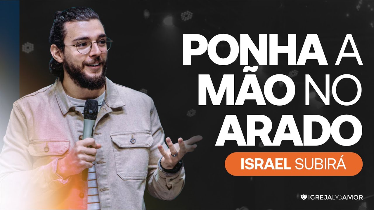 PONHA A MÃO NO ARADO - ISRAEL SUBIRÁ - IGREJA DO AMOR