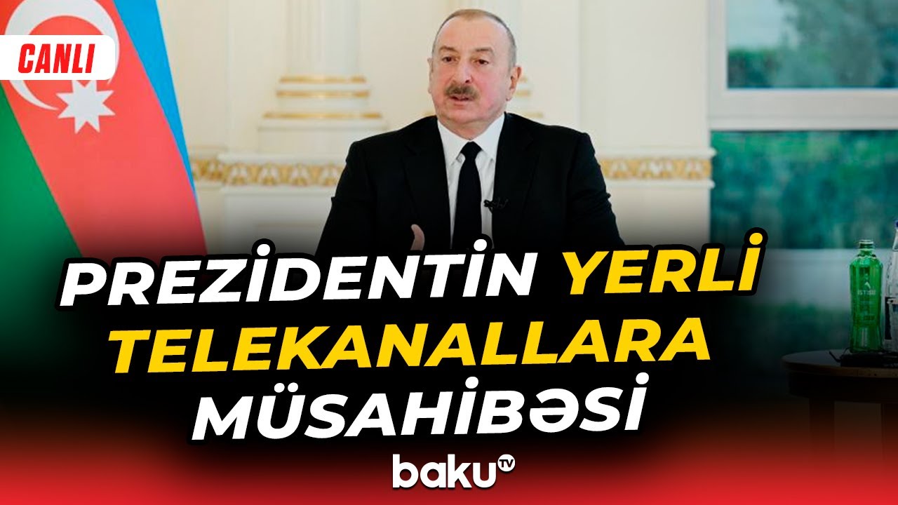 Prezident İlham Əliyevin yerli televiziya kanallarına m&uuml;sahibəsi - Baku TV CANLI