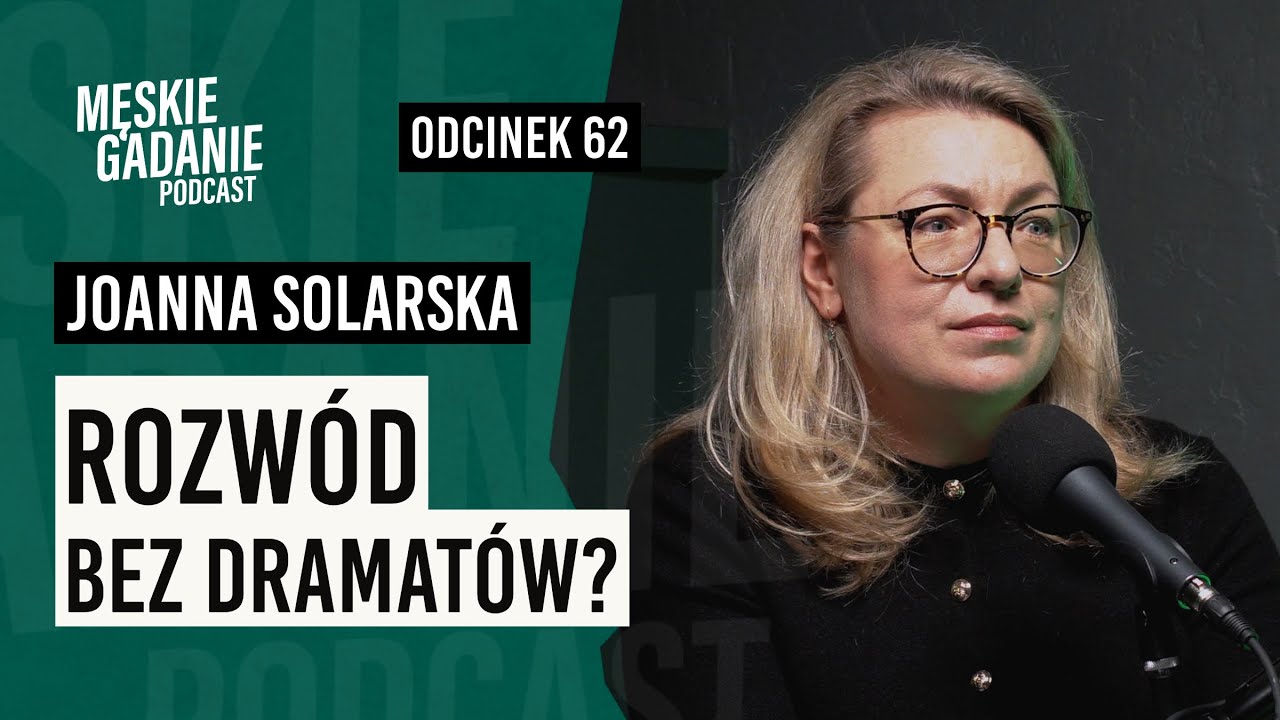 Rozwód to dobra rzecz? - Joanna Solarska (odc. 62)