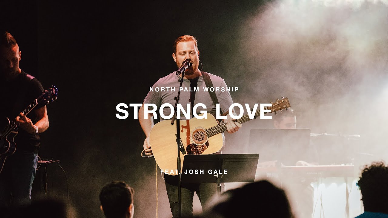 Strong Love by Jon Thurlow (Josh Gale) | North Palm Worship