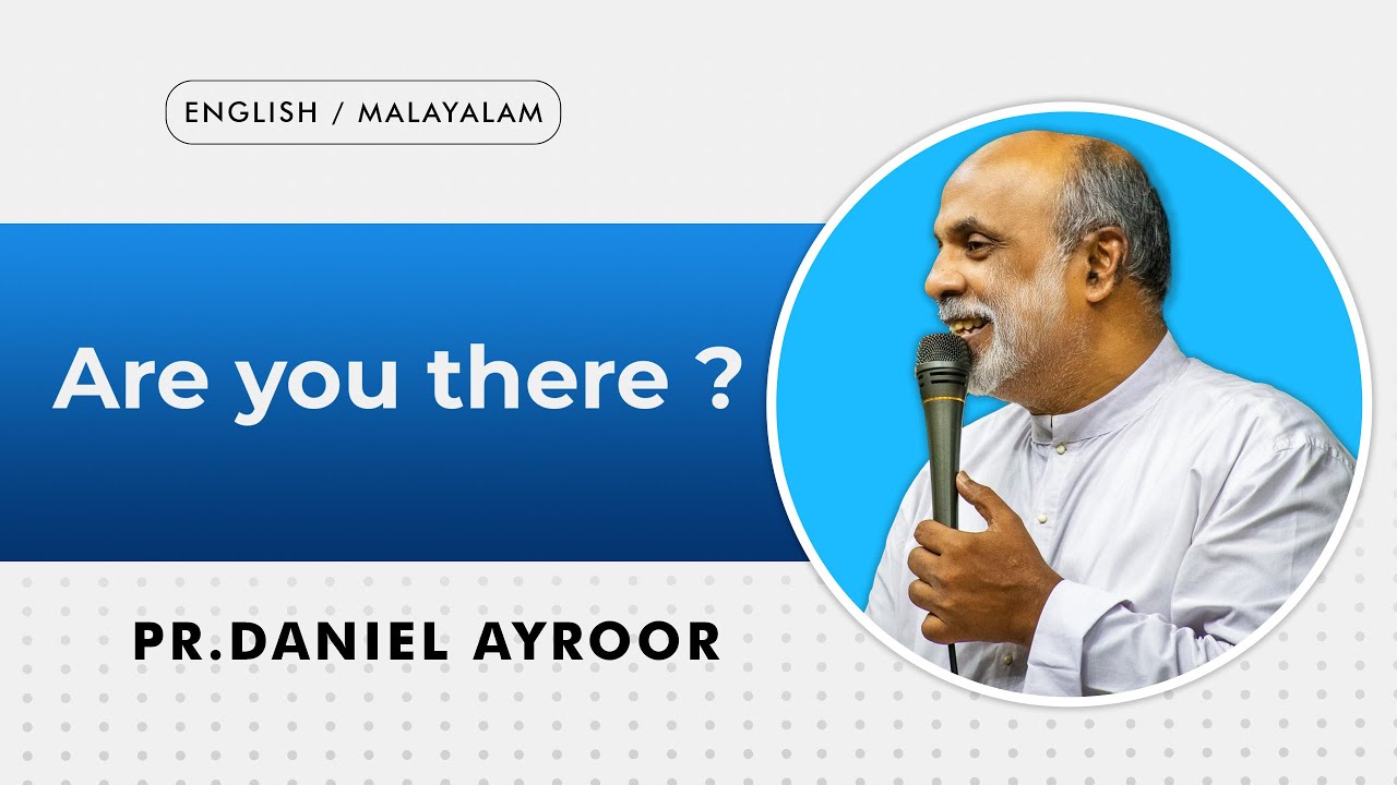 English/Malayalam Sermon. Are You There?. By. Daniel Ayroor