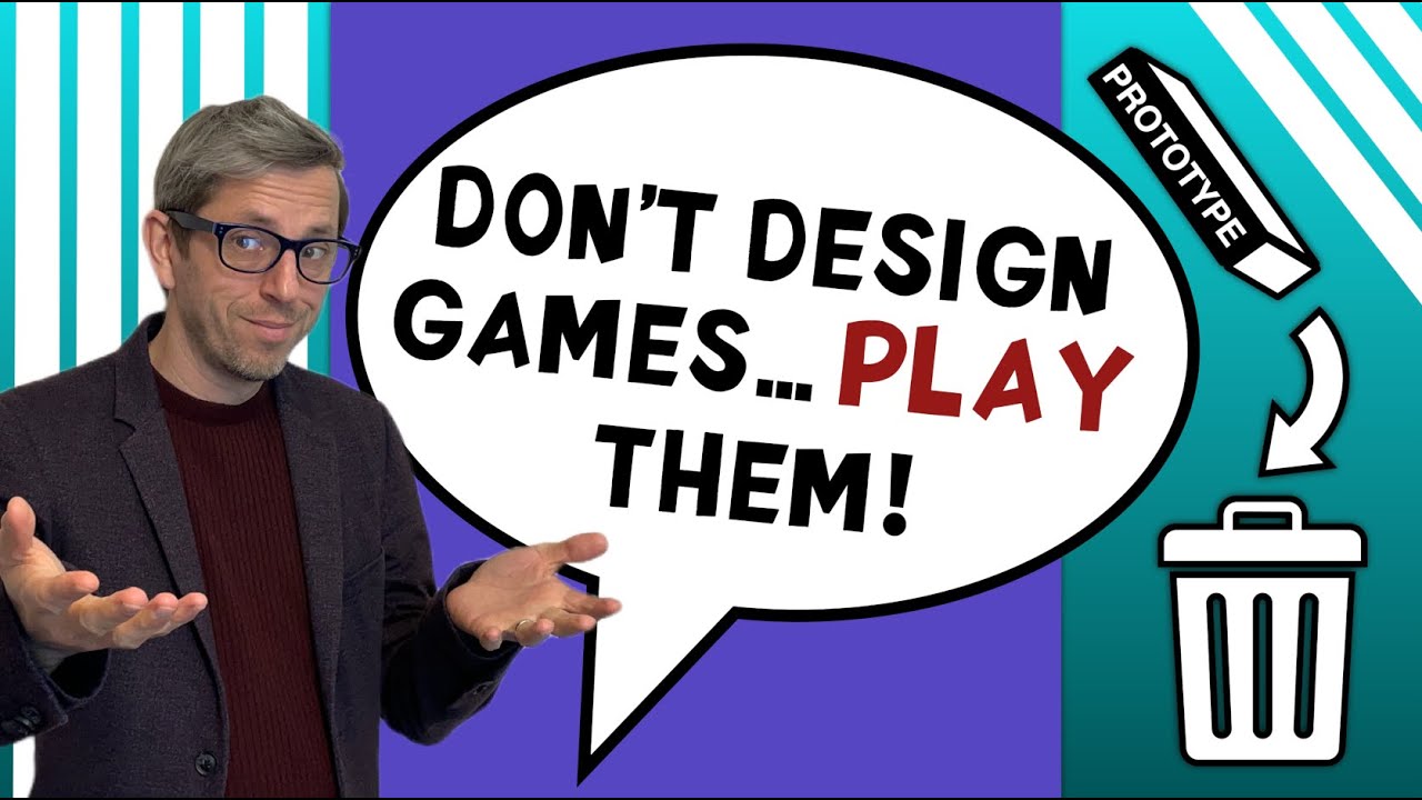 Don't design board games... PLAY them!