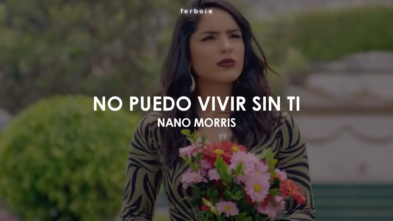 No Puedo Vivir Sin Ti — Nano Morris (Letra en Español/Inglés)