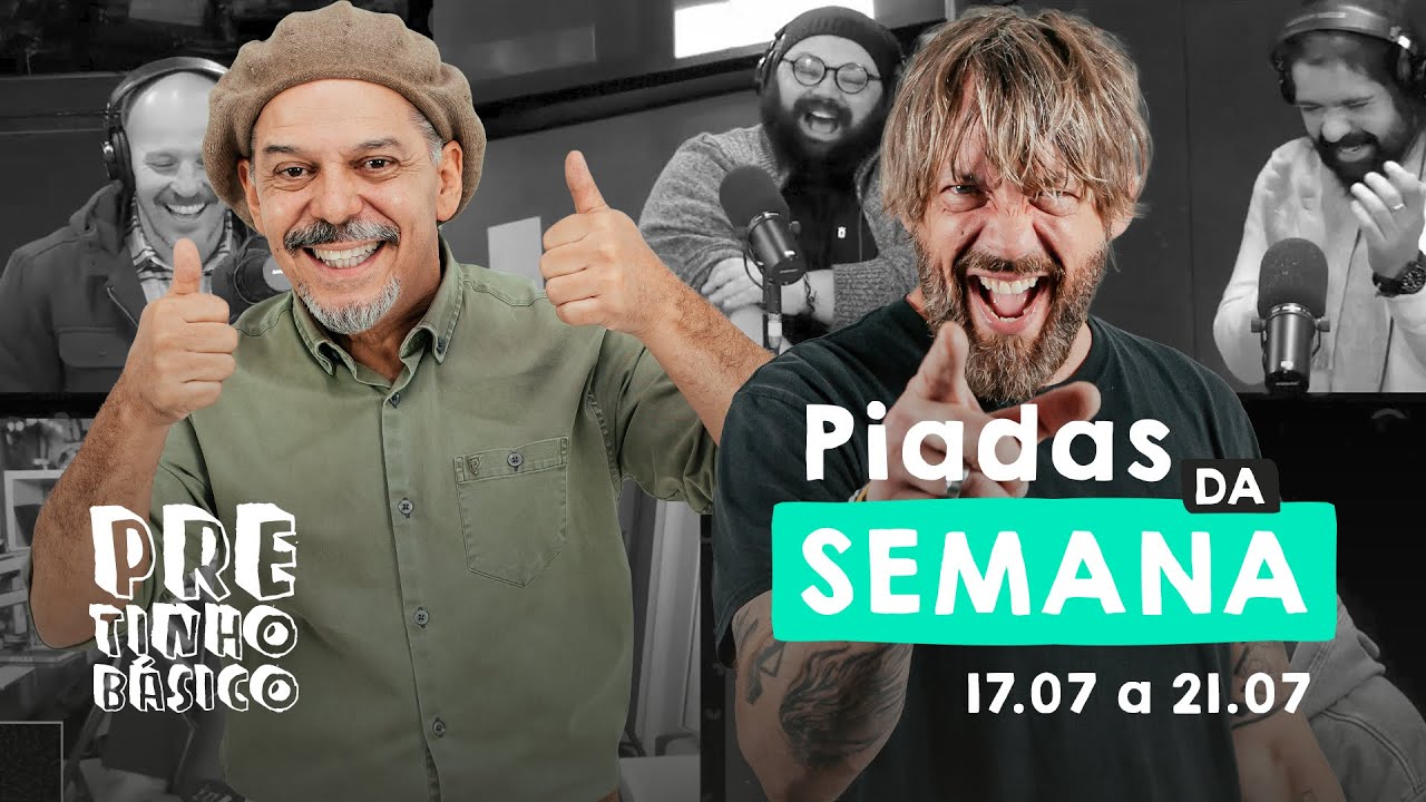 AS MELHORES PIADAS DA SEMANA | #pretinhobasico | 17 a 21/07