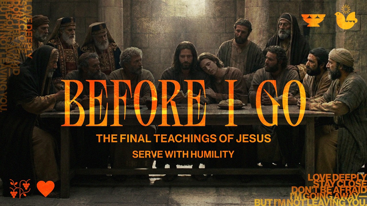 BEFORE I GO: The Final Teachings of Jesus (Serve with Humility)[Full Service]
