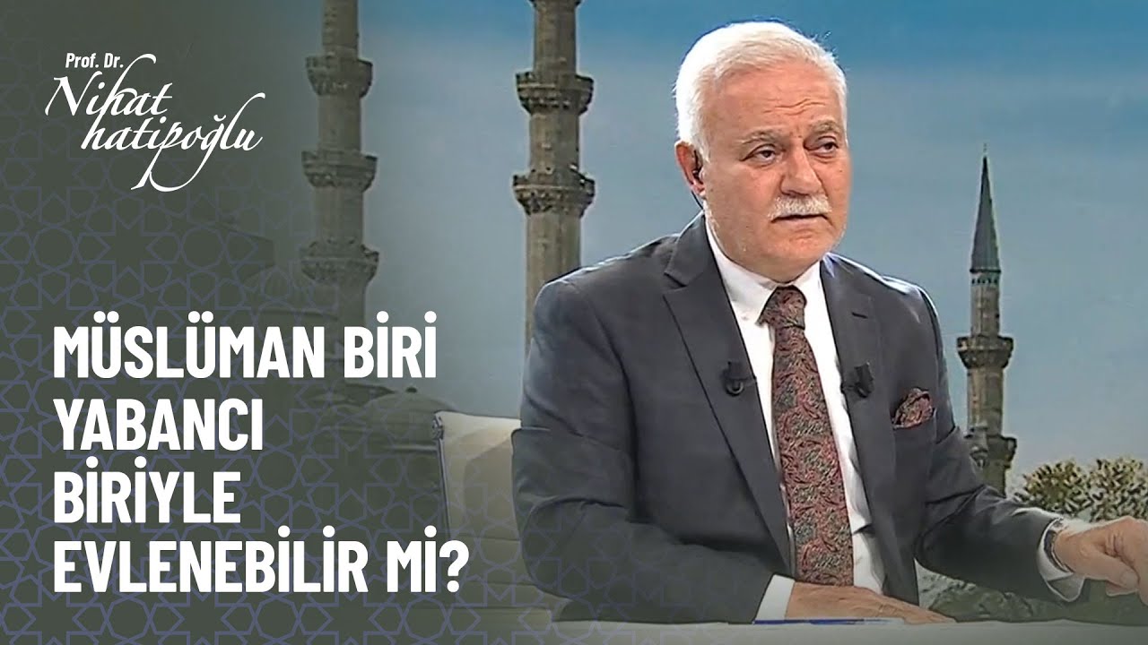 Müslüman olan biri yabancı biriyle evlenebilir mi? - Nihat Hatipoğlu Kur'an ve Sünnet 298. Bölüm