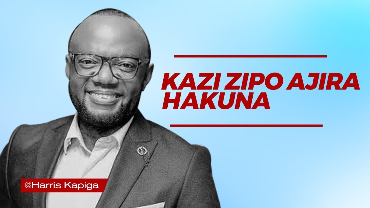 KAZI ZIPO AJIRA HAKUNA - HARRIS KAPIGA