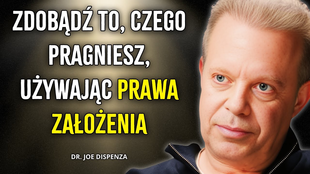 JAK UŻYĆ PRAWA ZAŁOŻENIA według JOE DISPENZA, ABY ZREALIZOWAĆ SWOJE MARZENIA