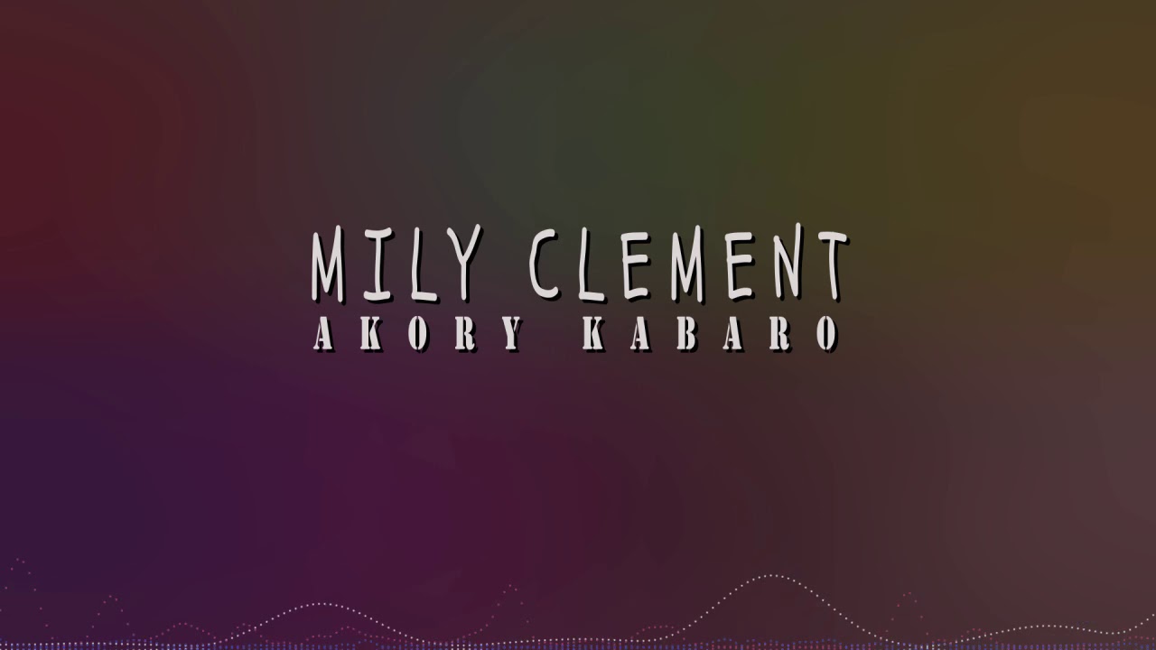 MILY CLEMENT - AKORY KABARO (HIRA TIAKO)