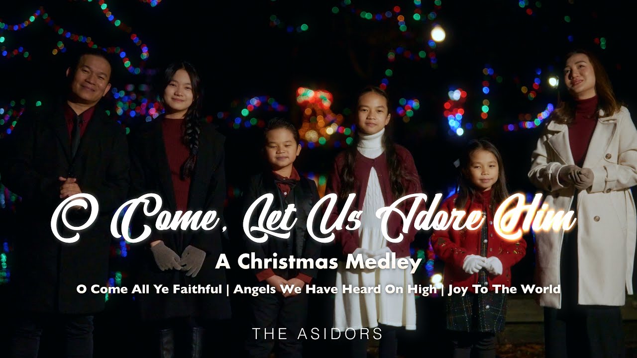 O Come Let Us Adore Him (O Come All Ye Faithful | Angels We Have Heard On High | Joy To The World)