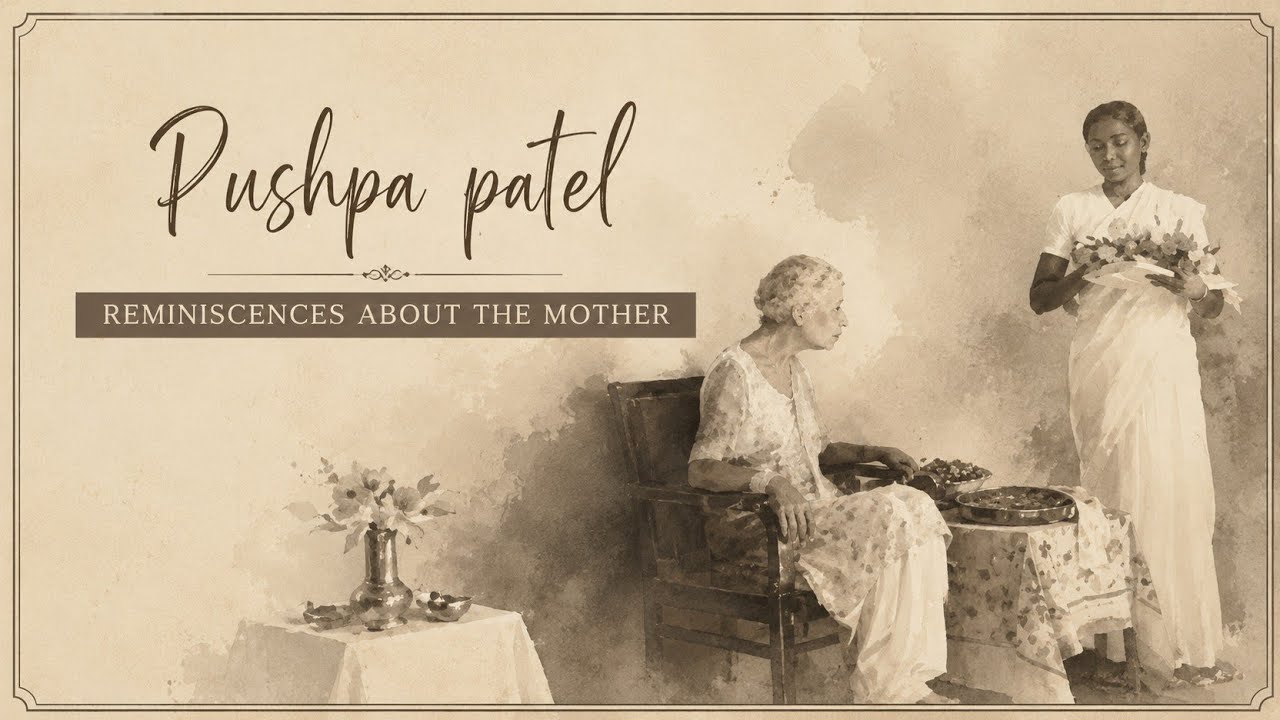 Reminiscences about The Mother | Pushpa Patel | Early disciple of Sri Aurobindo Ashram, Pondicherry
