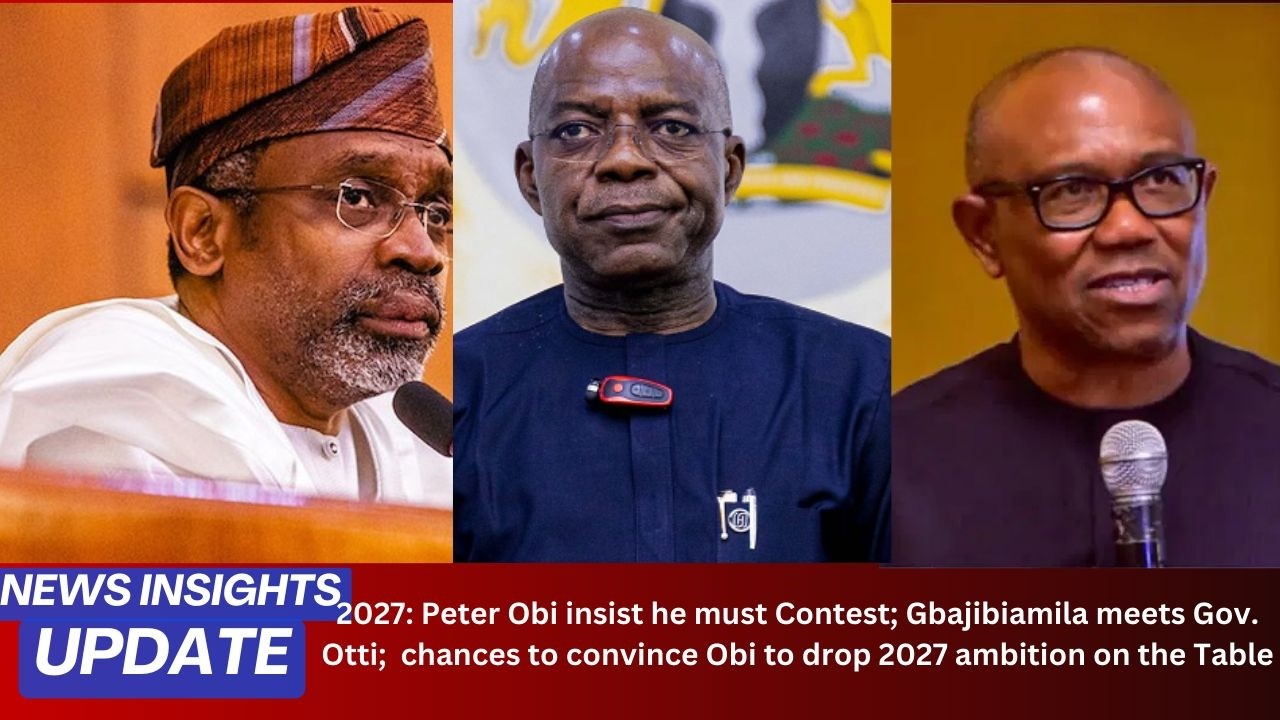 2027: Peter Obi insists he must Contest; Gbaja meets Gov. Otti; Obi dropping ambition on the Table