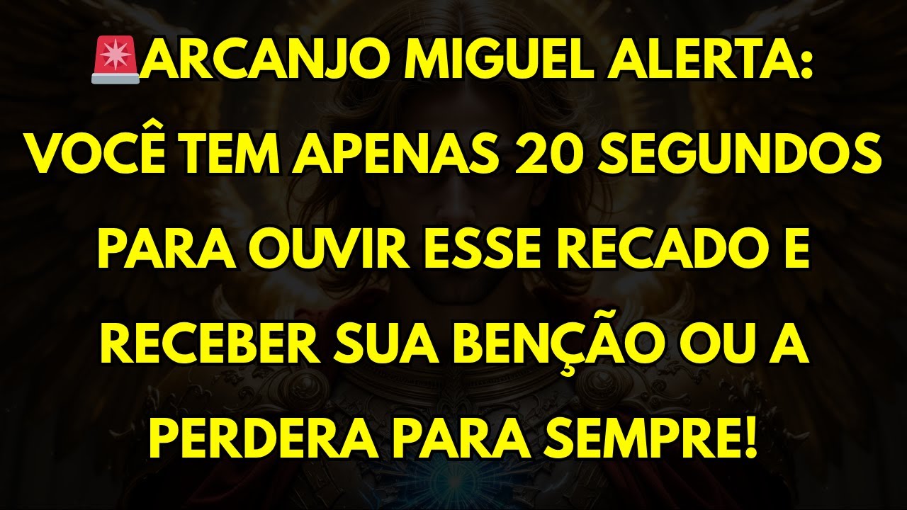 🚨ARCANJO MIGUEL ALERTA: VOCÊ TEM APENAS 20 SEGUNDOS PARA OUVIR ESSE RECADO E RECEBER SUA BENÇÃO OU A