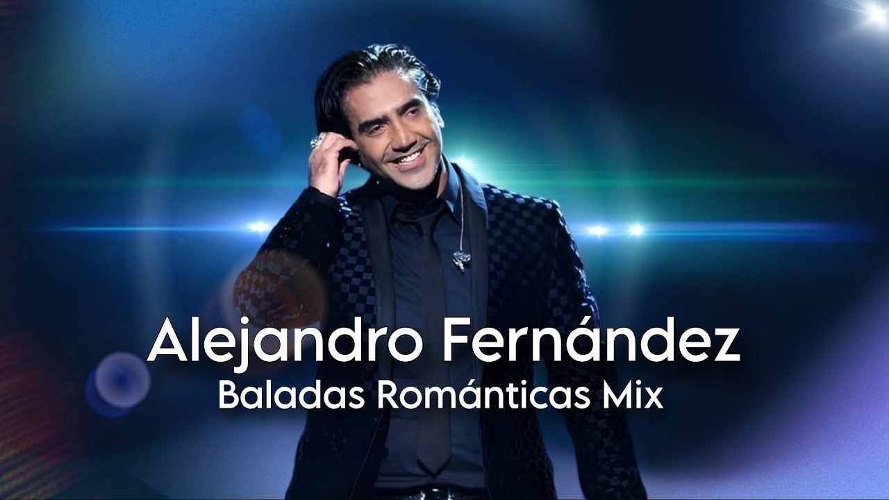 Alejandro Fernández - Mejores Éxitos, Baladas Románticas Inolvidables 🎧Dj MIX🎶