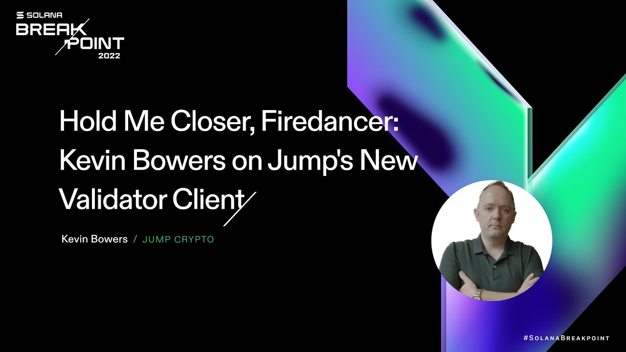 Breakpoint 2022: Hold Me Closer, Firedancer: Kevin Bowers on Jump's New Validator Client