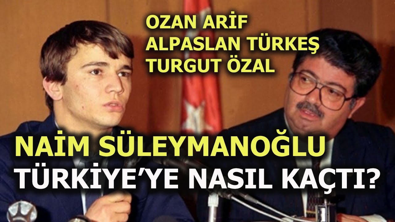 NAİM SÜLEYMANOĞLU TÜRKİYE'YE NASIL KAÇIRILDI?