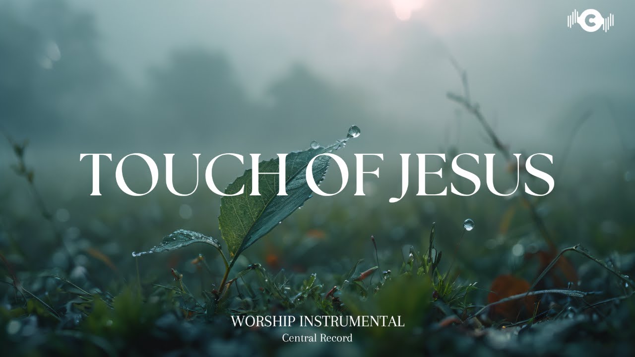 TOUCH OF JESUS - Soaking worship instrumental | Prayer and Devotional