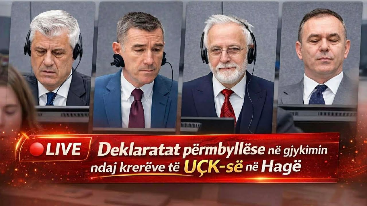 🔴LIVE | Deklaratat përmbyllëse në gjykimin ndaj krerëve të UÇK-së në Hagë