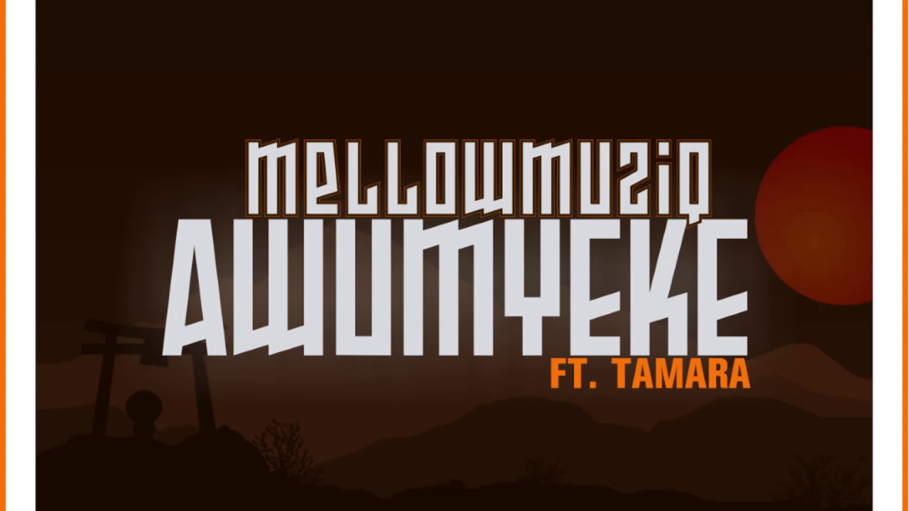 Mellow MuziQ Awumyeke Featuring Tamara
