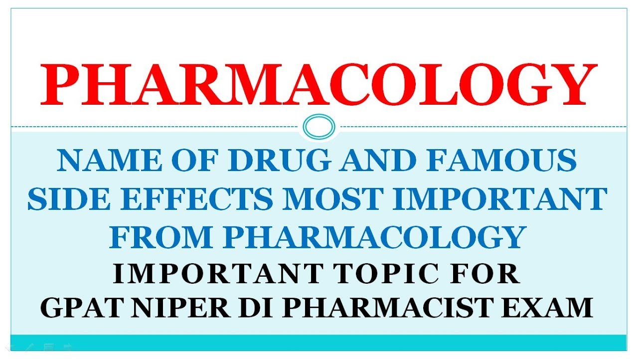 NAME OF DRUG AND FAMOUS SIDE EFFECTS MOST IMPORTANT FROM PHARMACOLOGY
